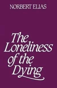 The loneliness of the dying; Norbert Elias; 2001