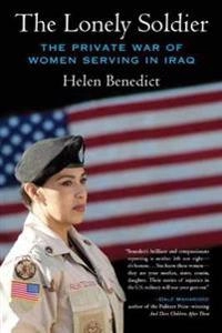 The lonely soldier : the private war of women serving in Iraq; Helen Benedict; 2009