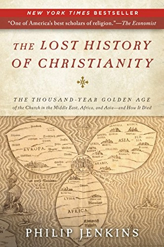 The lost history of Christianity : the thousand-year golden age of the church in the Middle East, Africa, and Asia - and how it died; Philip Jenkins; 2008