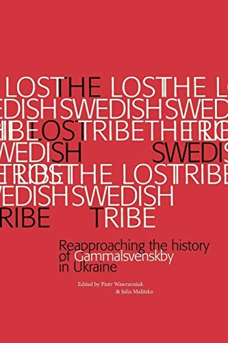 The Lost Swedish Tribe : reapproaching the history of Gammalsvenskby in Ukraine; Piotr Wawrzeniuk, Julia Malitska; 2014