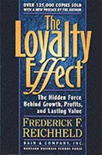 The loyalty effect : the hidden force behind growth, profits, and lasting value; Frederick F. Reichheld; 2001