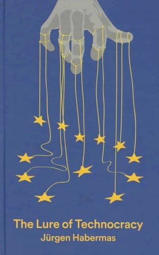 The Lure of Technocracy; Jurgen Habermas; 2015