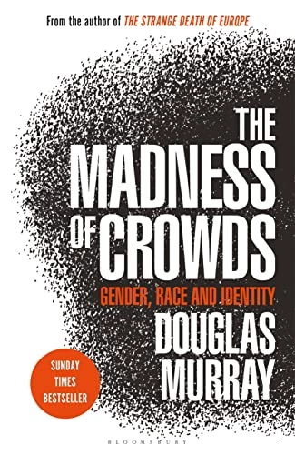 The madness of crowds : gender, race and identity; Douglas Murray; 2019