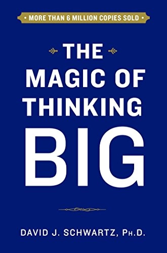 The magic of thinking big; David Joseph Schwartz; 2015