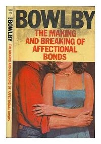 The making & breaking of affectional bonds; John Bowlby; 1979