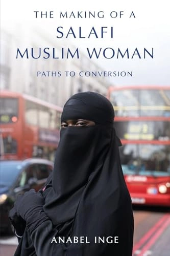 The Making of a Salafi Muslim Woman; Anabel Inge; 2018