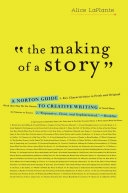 The Making of a Story: A Norton Guide to Creative Writing; Alice Laplante; 2010