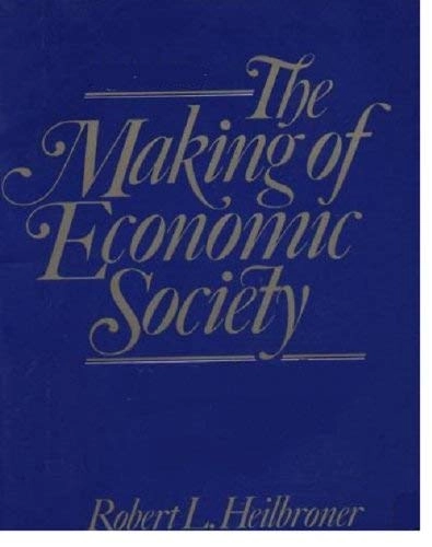 The making of economic society : revised for the 1980s; Robert L. Heilbroner; 1980