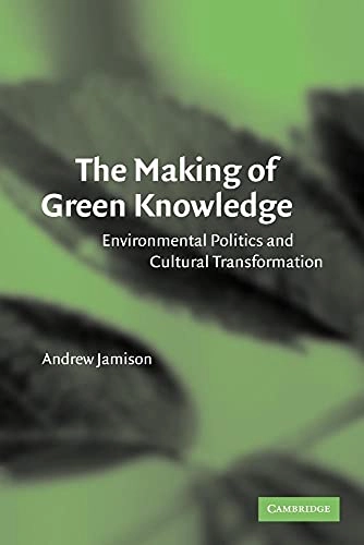 The making of green knowledge : environmental politics and cultural transformation; Andrew Jamison; 2001