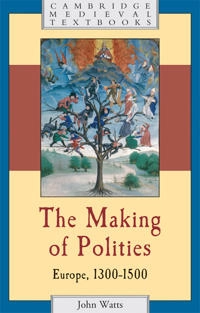 The making of polities : Europe, 1300-1500; John Watts; 2009