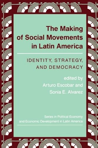 The making of social movements in Latin America : identity, strategy, and democracy; Arturo Escobar, Sonia E. Alvarez; 1992