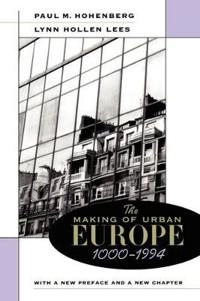 The making of urban Europe, 1000-1994; Paul M. Hohenberg; 1995