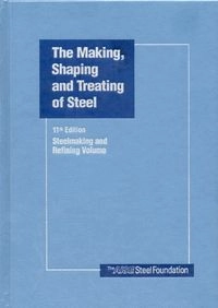 The making, shaping, and treating of steel; Richard J. Fruehan, AISE Steel Foundation, Association for Iron & Steel Technology
(senare namn), Association for Iron & Steel Technology; 1998