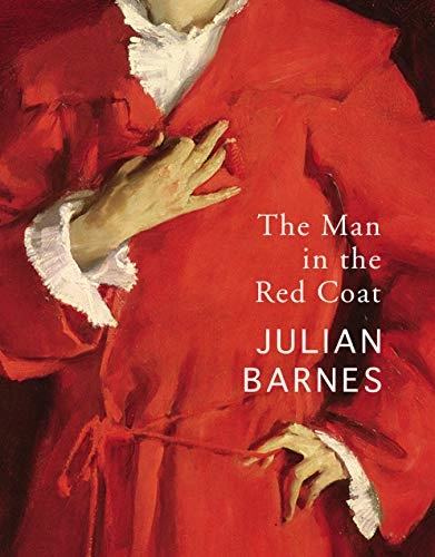 The Man in the Red Coat; Julian Barnes; 2021