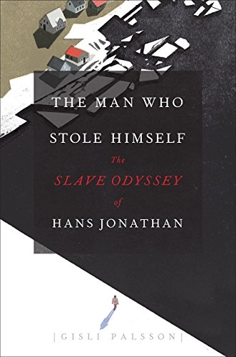 The man who stole himself : the slave odyssey of Hans Jonathan; Gísli Pálsson; 2016