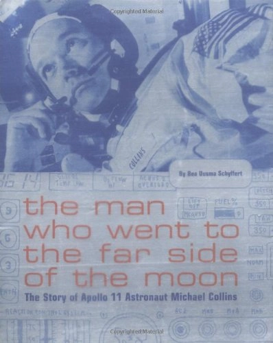 The man who went to the far side of the moon : the story of Apollo 11 astronaut Michael Collins; Bea Uusma; 2003