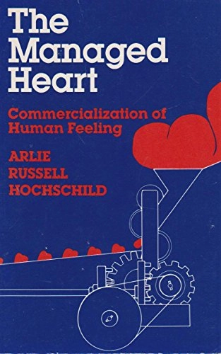 The managed heart : commercialization of human feeling; Arlie Russell Hochschild; 1983