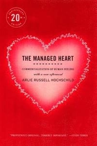 The managed heart : commercialization of human feeling : Twentieth anniversary edition with a new afterword; Arlie Russell Hochschild; 2003
