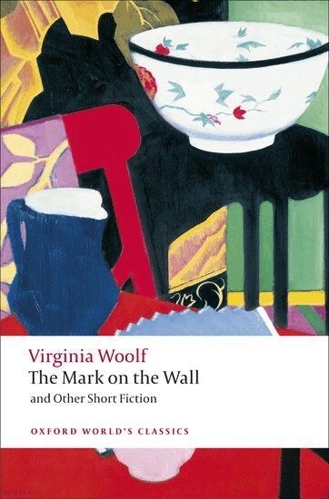 The Mark on the Wall and Other Short Fiction; Virginia Woolf, David Bradshaw; 2008