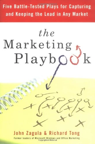 The Marketing Playbook: Five Battle-tested Plays for Capturing and Keeping the Lead in Any Market; John Zagula, Richard Tong