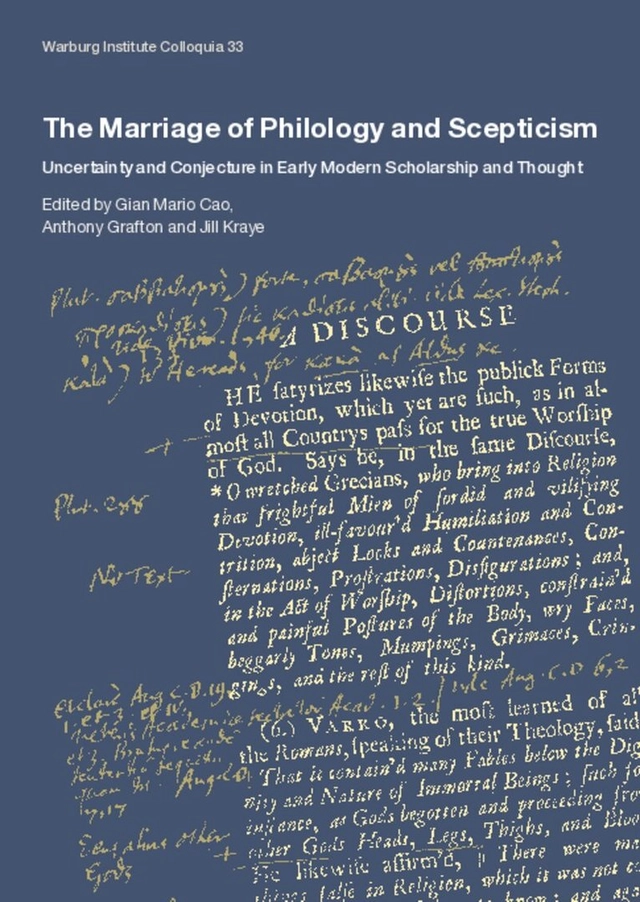 The marriage of philology and scepticism : uncertainty and conjecture in early modern scholarship and thought; Marriage of Philology and Scepticism: Uncertainty and Conjecture in Early Modern Scholarship and Thought (Workshop), Gian Mario Cao, Anthony Grafton, Jill Kraye, Warburg Institute; 2019