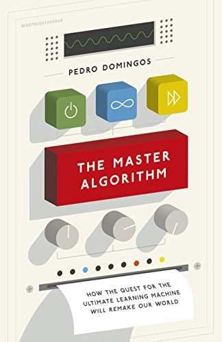 The Master Algorithm; Pedro Domingos; 2016