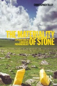 The materiality of stone : explorations in landscape phenomenology; Christopher Y. Tilley; 2004