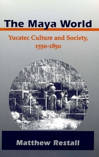 The Maya world : Yucatec culture and society, 1550-1850; Matthew Restall; 1997