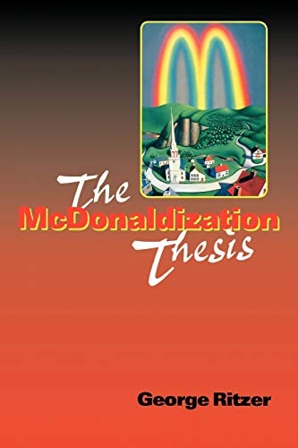 The McDonaldization thesis : explorations and extensions; George Ritzer; 1998