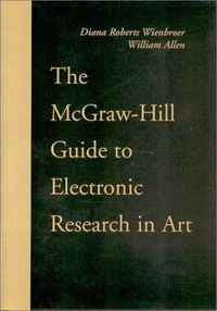 The McGraw-Hill guide to electronic research in art; Diana Roberts Wienbroer; 1999