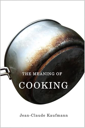 The Meaning of Cooking; Jean-Claude Kaufmann; 2010
