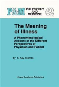 The meaning of illness : a phenomenological account of the different perspectives of physician and patient; S. Kay Toombs; 1993