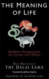 The meaning of life : Buddhist perspectives on cause & effect; Dalai Lama XIV Bstan-ʾdzin-rgya-mtsho; 2000