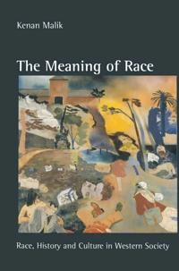 The meaning of race : race, history and culture in Western society; Kenan Malik; 1996