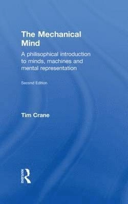 The mechanical mind : a philosophical introduction to minds, machines, and mental representation; Tim Crane; 2003