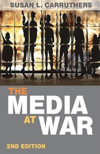 The media at war; Susan L. Carruthers; 2011