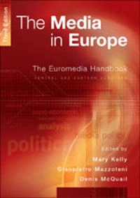 The media in Europe : the Euromedia research group : [the Euromedia handbook]; Mary Kelly, Gianpietro Mazzoleni, Denis McQuail; 2004