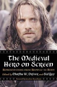 The medieval hero on screen : representations from Beowulf to Buffy; Martha W Driver, Sid Ray; 2004