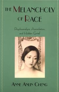 The melancholy of race; Anne Anlin Cheng; 2000