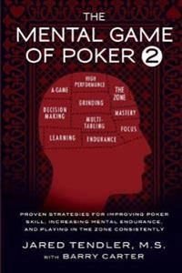 The mental game of poker 2 : proven strategies for improving poker skill, increasing mental endurance, and playing in the zone consistently; Jared Tendler; 2013