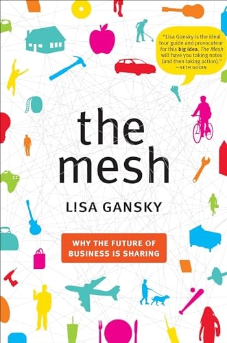 The mesh : why the future of business is sharing; Lisa. Gansky; 2010
