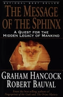 The Message of the Sphinx: A Quest for the Hidden Legacy of Mankind; Graham Hancock, Robert Bauval; 1997