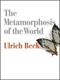 The Metamorphosis of the World: How Climate Change is Transforming Our Conc; Ulrich Beck; 2017