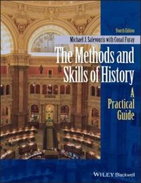 The Methods and Skills of History: A Practical Guide; Conal Furay, Michael J. Salevouris; 2015