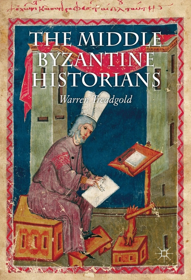 The middle Byzantine historians; Warren T. Treadgold; 2013