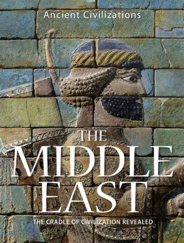 The Middle East: The Cradle of Civilization RevealedAncient civilizations; Stephen Bourke; 2008