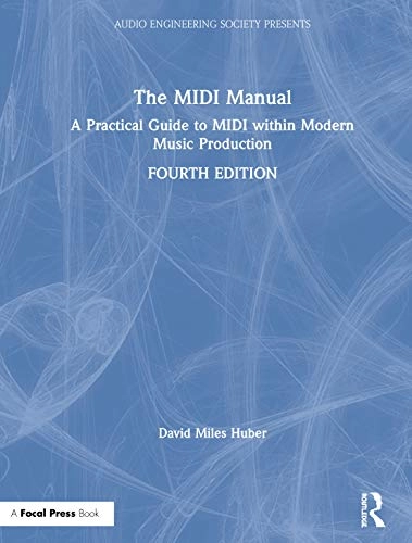 The MIDI manual : a practical guide to midi within modern music production; David Miles Huber; 2021