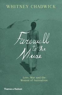 The militant muse : love, war and the women of surrealism; Whitney Chadwick; 2017