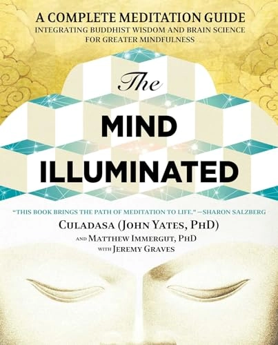 The mind illuminated : a complete meditation guide integrating buddhist wisdom and brain science for greater mindfulness; John Yates; 2017