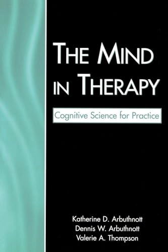 The mind in therapy : cognitive science for practice; Katherine D. Arbuthnott; 2006